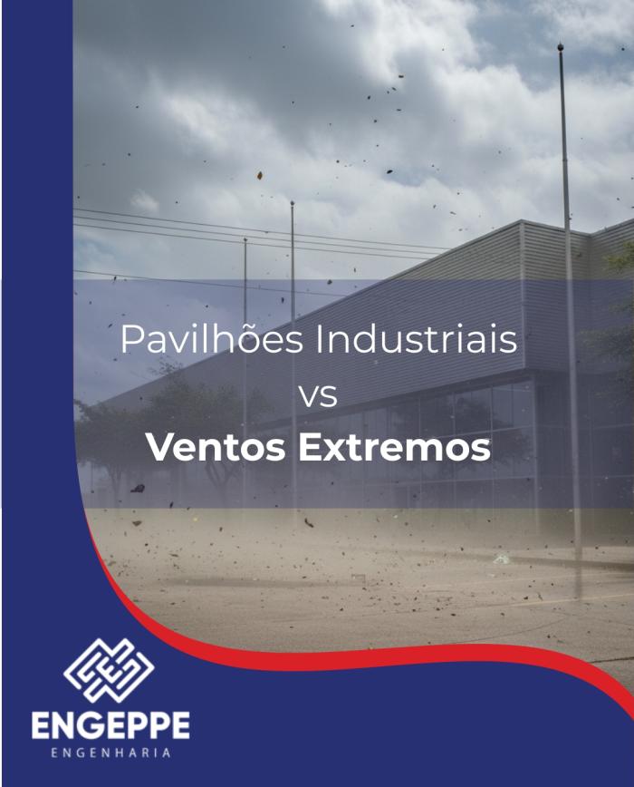 Pavilhões e Ventos Extremos: Como Tornados Impactam Estruturas Industriais