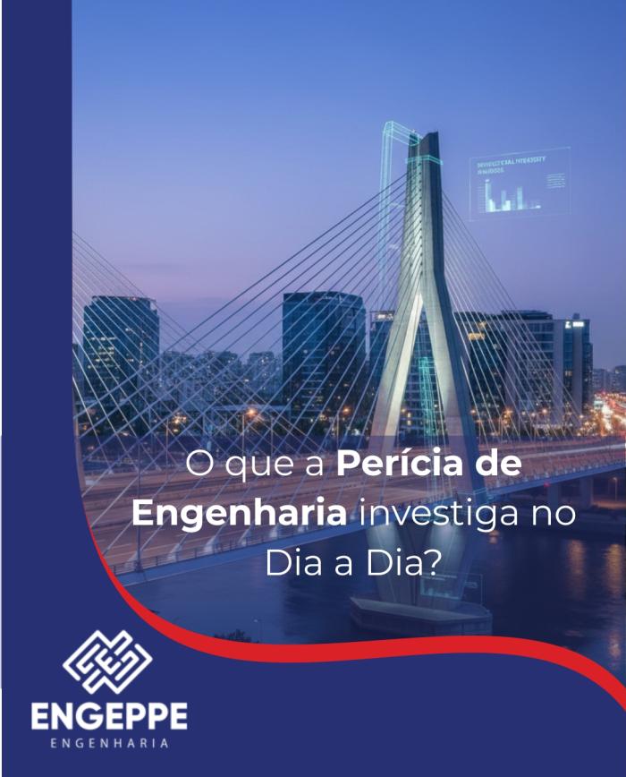 O Que a Perícia de Engenharia Investiga no Dia a Dia?