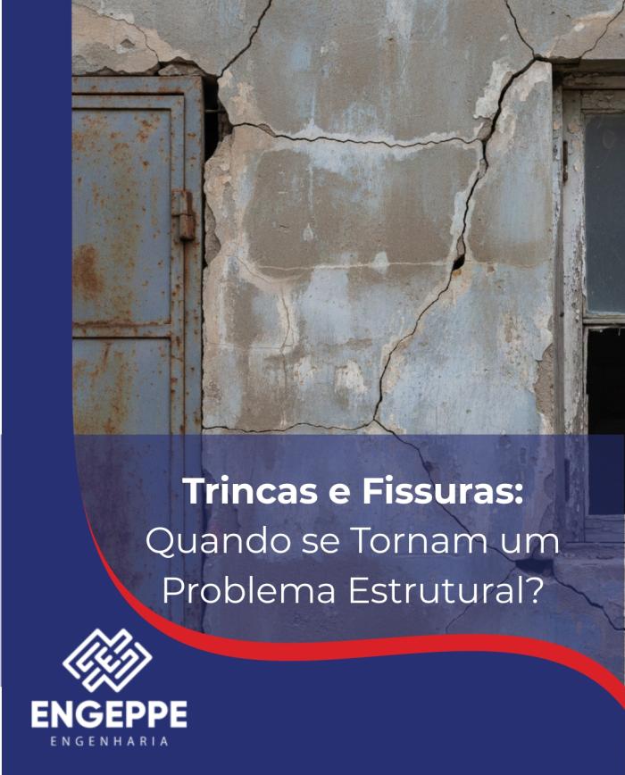 Trincas e Fissuras: Quando se Tornam um Problema Estrutural?