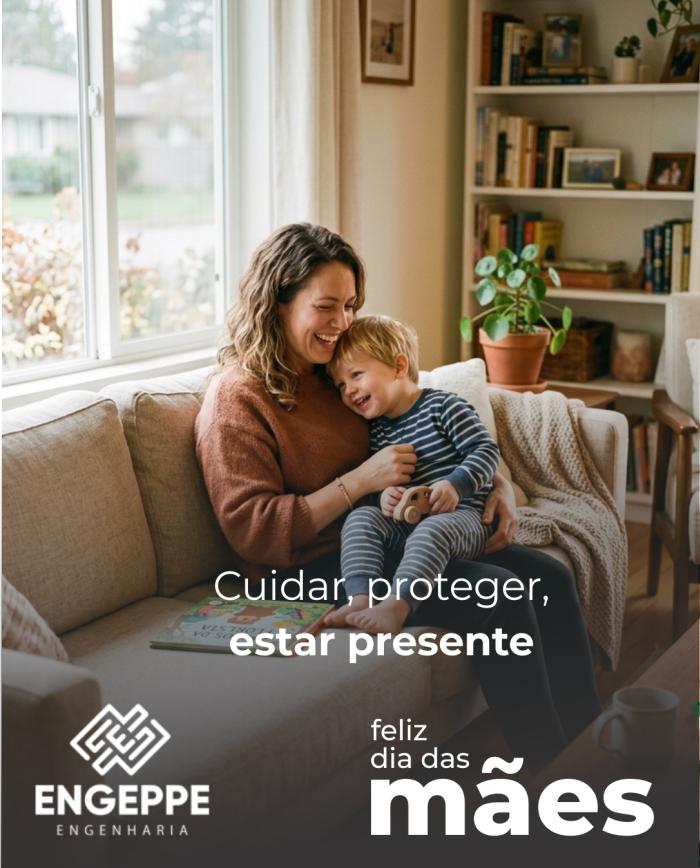 Mãe é sinônimo de cuidado, assim como a engenharia